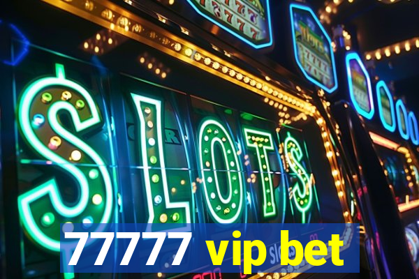 77777 vip bet